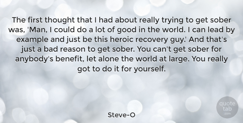 Steve-O Quote About Recovery, Men, Guy: The First Thought That I...