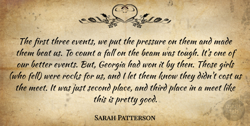 Sarah Patterson Quote About Beam, Beat, Cost, Count, Events: The First Three Events We...