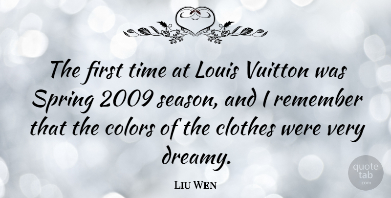 Liu Wen Quote About Clothes, Colors, Louis, Remember, Spring: The First Time At Louis...