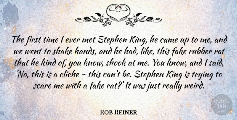 Rob Reiner Quote About Came, Cliche, Met, Rat, Rubber: The First Time I Ever...