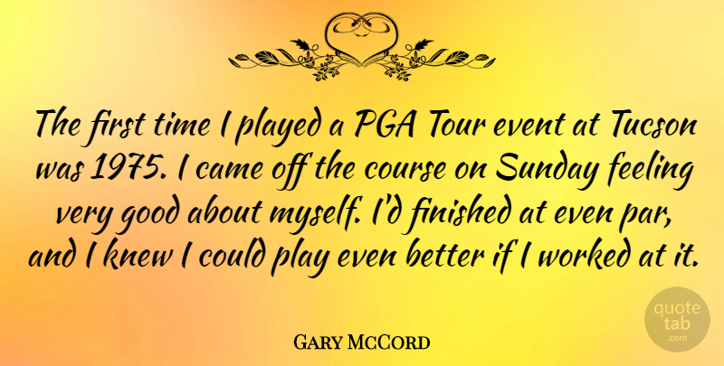 Gary McCord Quote About Sunday, Play, Feelings: The First Time I Played...