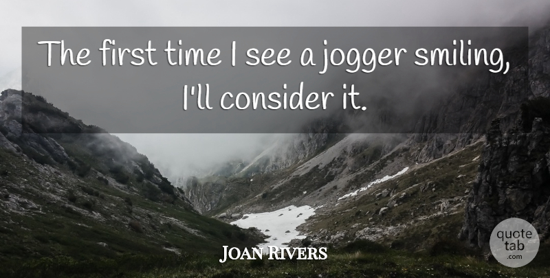 Joan Rivers Quote About Inspirational, Funny, Running: The First Time I See...