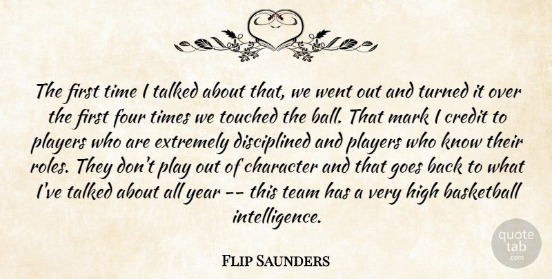 Flip Saunders Quote About Basketball, Character, Credit, Extremely, Four: The First Time I Talked...