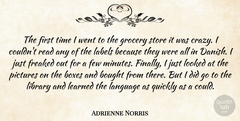 Adrienne Norris Quote About Bought, Boxes, Few, Freaked, Grocery: The First Time I Went...