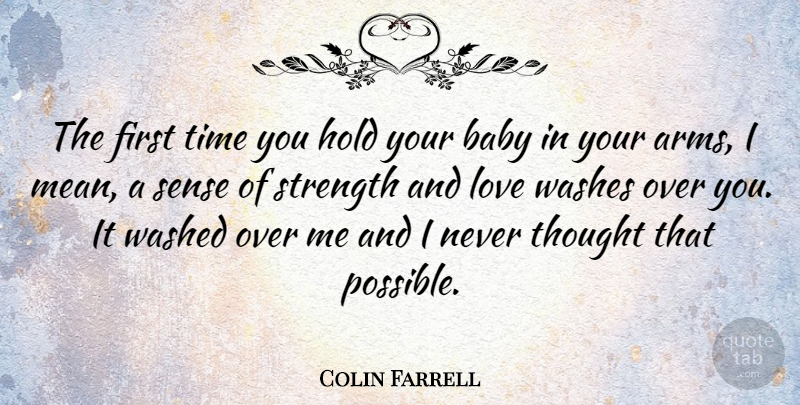 Colin Farrell Quote About Baby, Mean, Over You: The First Time You Hold...