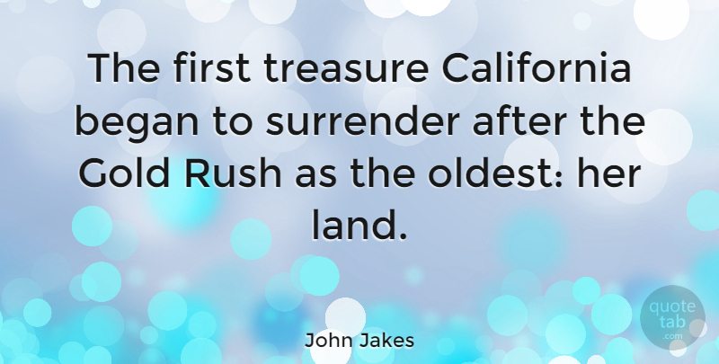 John Jakes Quote About Land, California, Gold: The First Treasure California Began...