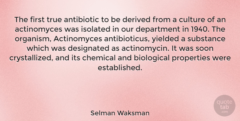 Selman Waksman Quote About Biological, Chemical, Department, Derived, Isolated: The First True Antibiotic To...