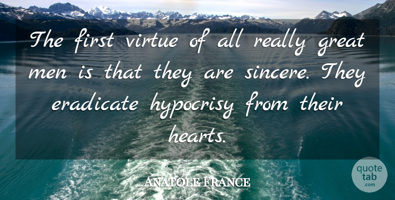 Anatole France Quote About Positive, Heart, Men: The First Virtue Of All...