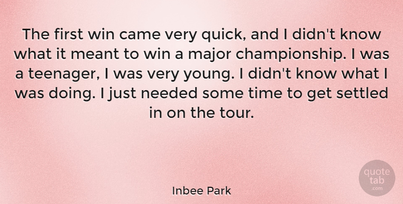 Inbee Park Quote About Came, Major, Meant, Needed, Settled: The First Win Came Very...