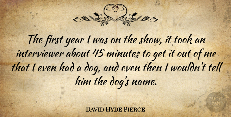 David Hyde Pierce Quote About Funny, Dog, Years: The First Year I Was...