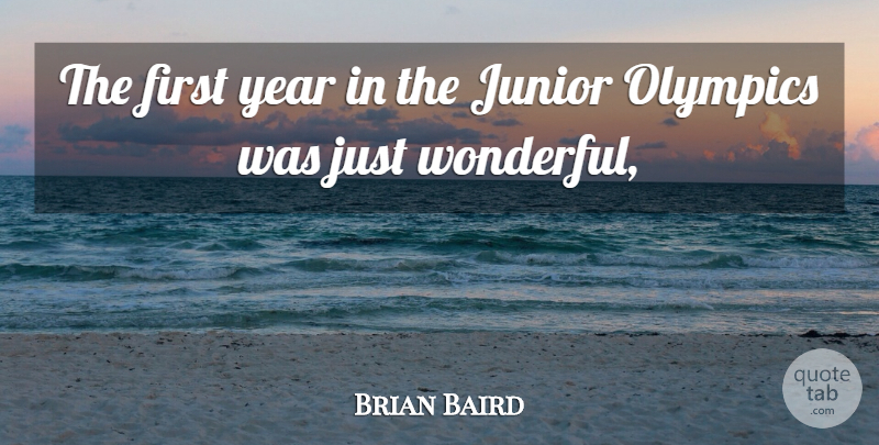 Brian Baird Quote About Junior, Olympics, Year: The First Year In The...