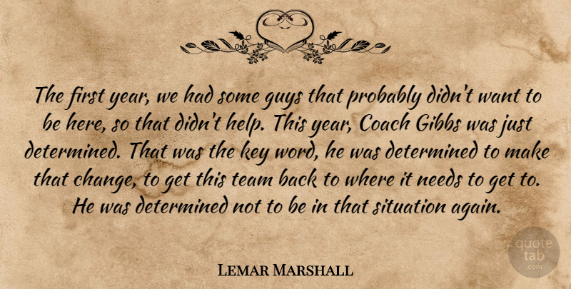 Lemar Marshall Quote About Coach, Determined, Guys, Key, Needs: The First Year We Had...