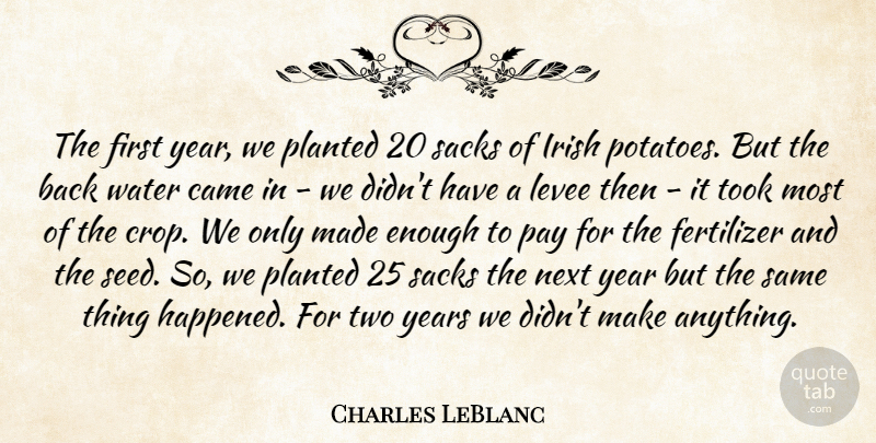 Charles LeBlanc Quote About Came, Irish, Next, Pay, Took: The First Year We Planted...