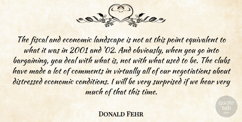 Donald Fehr Quote About Clubs, Comments, Deal, Distressed, Economic: The Fiscal And Economic Landscape...