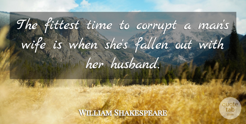 William Shakespeare Quote About Marriage, Husband, Men: The Fittest Time To Corrupt...