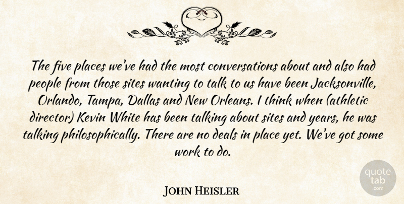 John Heisler Quote About Dallas, Deals, Five, Kevin, People: The Five Places Weve Had...
