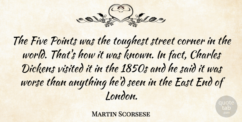 Martin Scorsese Quote About East, World, London: The Five Points Was The...