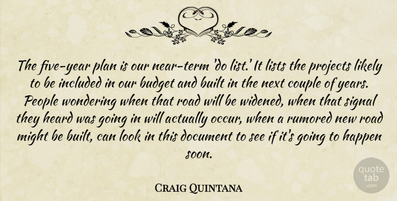 Craig Quintana Quote About Budget, Built, Couple, Document, Happen: The Five Year Plan Is...