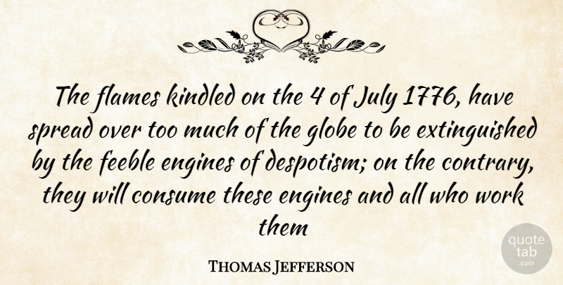 Thomas Jefferson Quote About Consume, Engines, Feeble, Flames, Globe: The Flames Kindled On The...