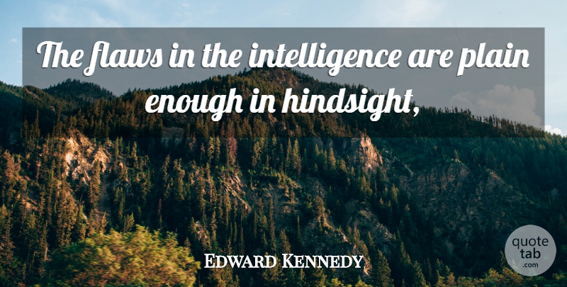 Edward Kennedy Quote About Flaws, Intelligence, Plain: The Flaws In The Intelligence...