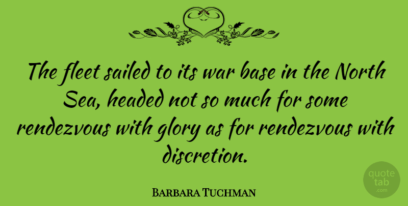 Barbara Tuchman Quote About War, Sea, History: The Fleet Sailed To Its...