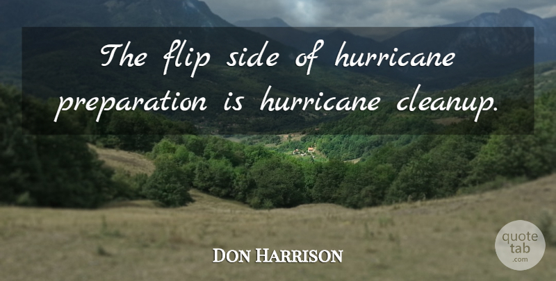Don Harrison Quote About Flip, Hurricane, Side: The Flip Side Of Hurricane...