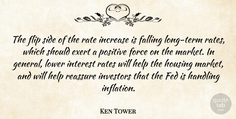 Ken Tower Quote About Exert, Falling, Fed, Flip, Force: The Flip Side Of The...
