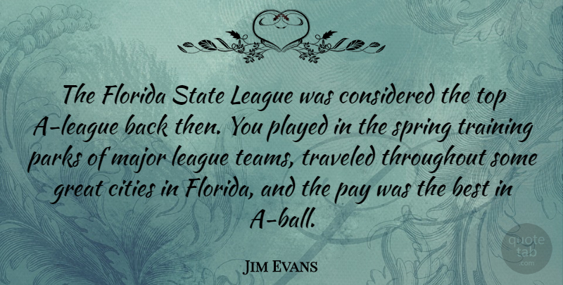 Jim Evans Quote About Team, Spring, Cities: The Florida State League Was...