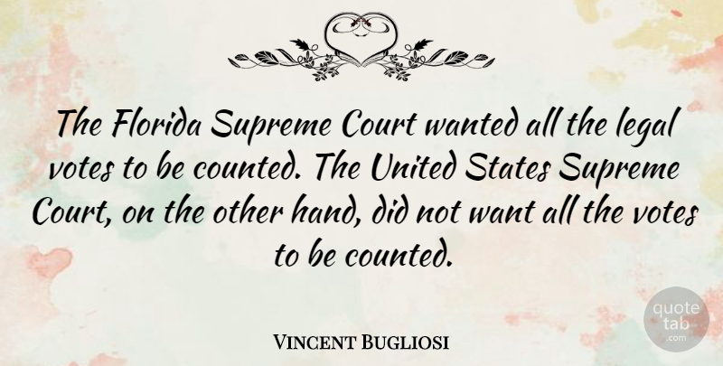 Vincent Bugliosi Quote About Hands, Florida, Want: The Florida Supreme Court Wanted...