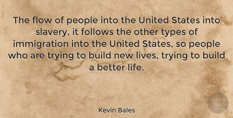 Kevin Bales Quote About People, Trying, United States: The Flow Of People Into...