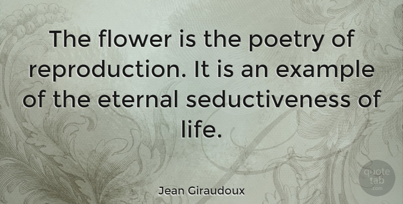 Jean Giraudoux Quote About Flower, Blossoming, Example: The Flower Is The Poetry...