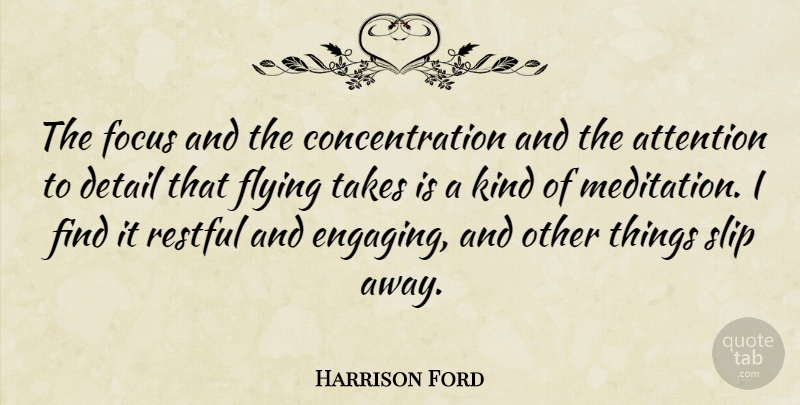 Harrison Ford Quote About Focus And Concentration, Meditation, Flying: The Focus And The Concentration...