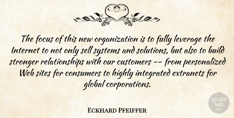 Eckhard Pfeiffer Quote About Build, Consumers, Customers, Focus, Fully: The Focus Of This New...