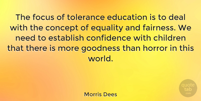 Morris Dees Quote About Children, Fairness And Equality, Focus: The Focus Of Tolerance Education...