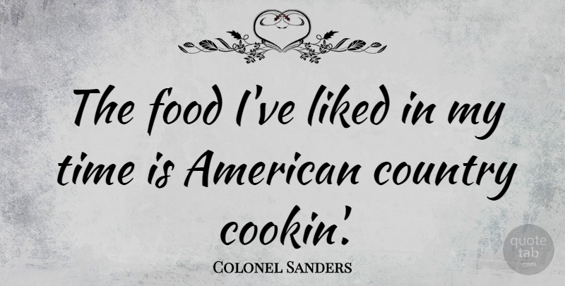 Colonel Sanders Quote About Country, My Time: The Food Ive Liked In...