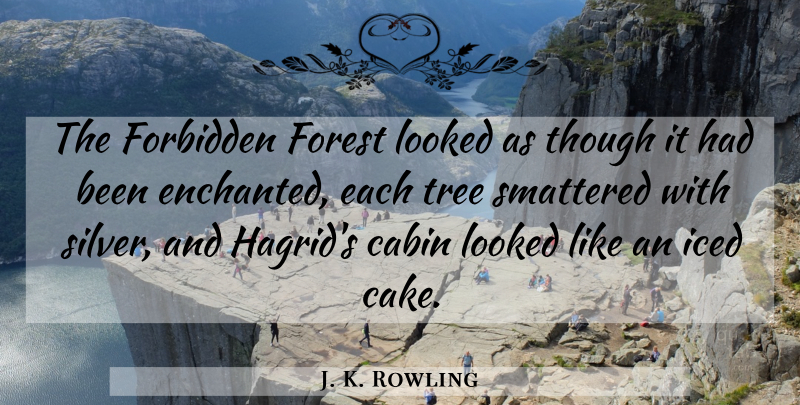 J. K. Rowling Quote About Cake, Tree, Forests: The Forbidden Forest Looked As...