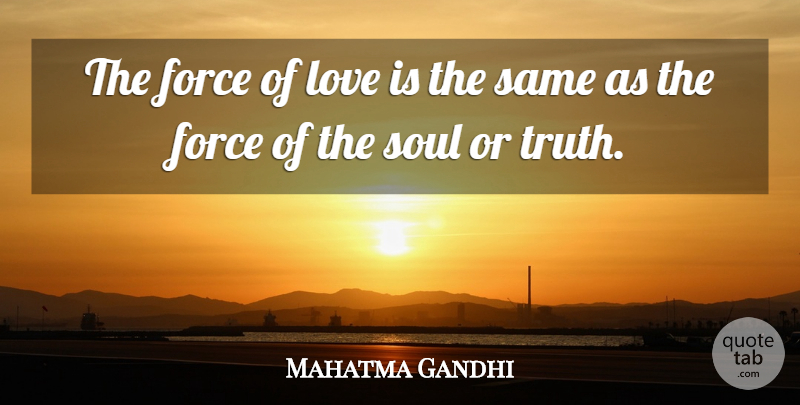 Mahatma Gandhi Quote About Love Is, Soul, Force: The Force Of Love Is...