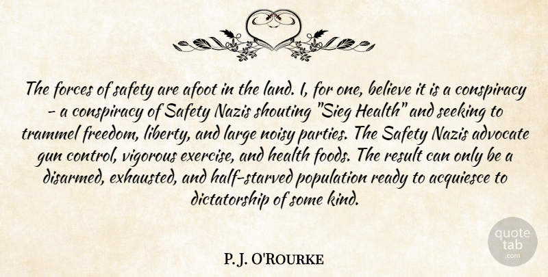 P. J. O'Rourke Quote About Believe, Party, Health: The Forces Of Safety Are...