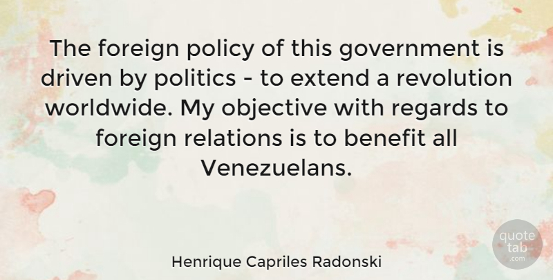 Henrique Capriles Radonski Quote About Government, Benefits, Revolution: The Foreign Policy Of This...