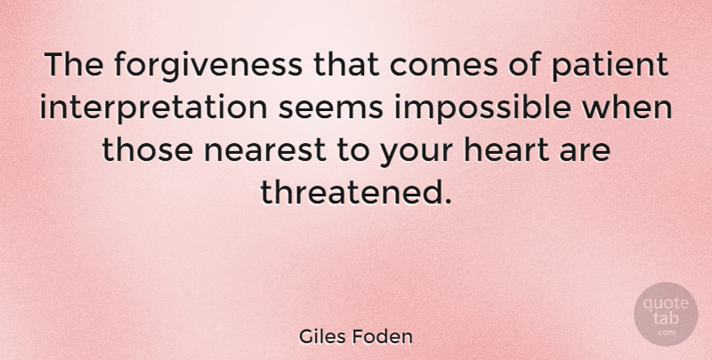 Giles Foden Quote About Forgiveness, Nearest, Seems: The Forgiveness That Comes Of...