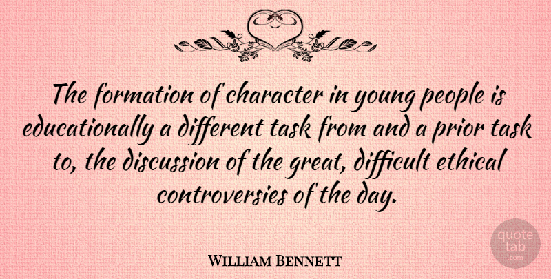 William Bennett Quote About Character, Ideas, People: The Formation Of Character In...