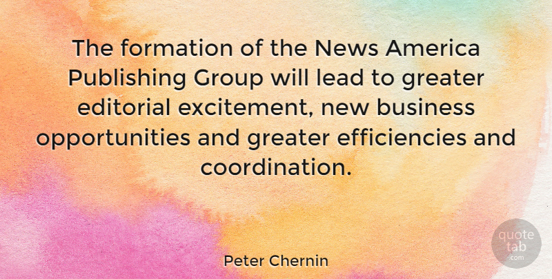 Peter Chernin Quote About Opportunity, America, Groups: The Formation Of The News...