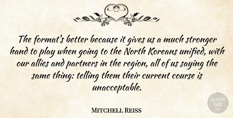 Mitchell Reiss Quote About Allies, British Novelist, Course, Current, Gives: The Formats Better Because It...