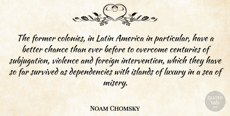Noam Chomsky Quote About Latin, Islands, Sea: The Former Colonies In Latin...