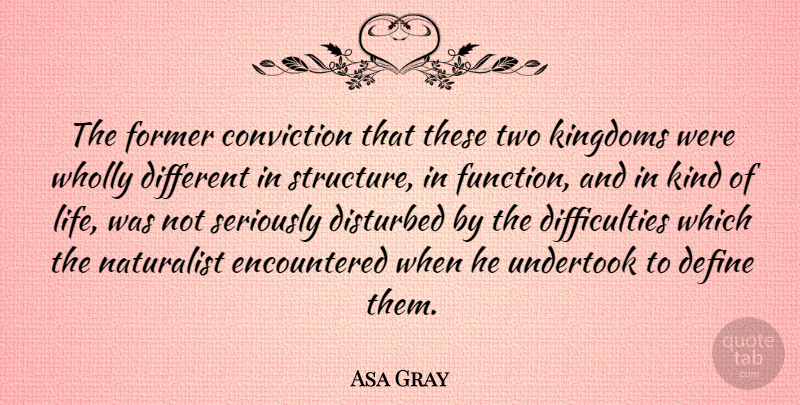 Asa Gray Quote About Two, Different, Kingdoms: The Former Conviction That These...