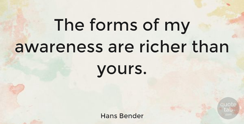Hans Bender Quote About Awareness, Form: The Forms Of My Awareness...