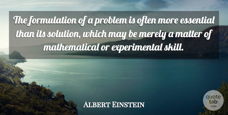 Albert Einstein Quote About Essential, Matter, Merely, Problem, Problems: The Formulation Of A Problem...
