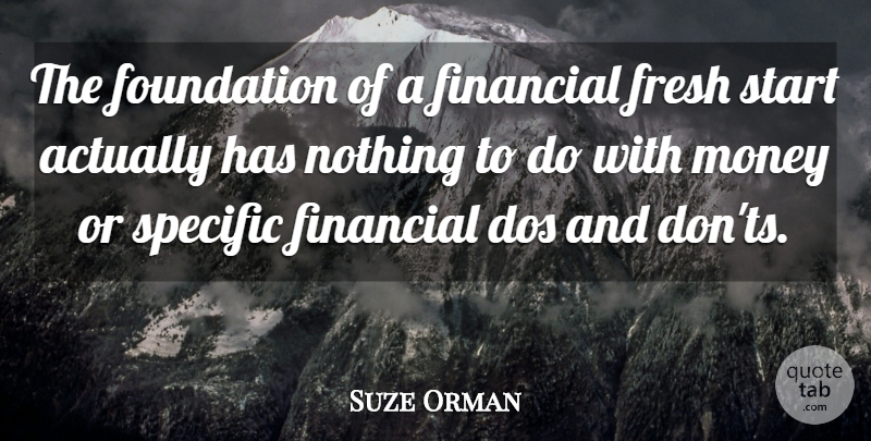 Suze Orman Quote About Fresh Start, Foundation, Financial: The Foundation Of A Financial...