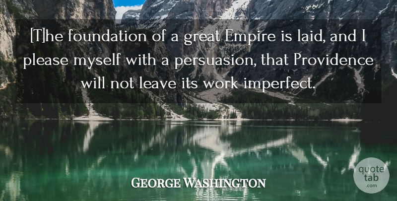 George Washington Quote About Empires, Foundation, Imperfect: The Foundation Of A Great...