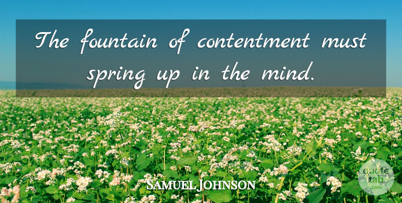 Samuel Johnson Quote About Happiness, Spring, Mind: The Fountain Of Contentment Must...